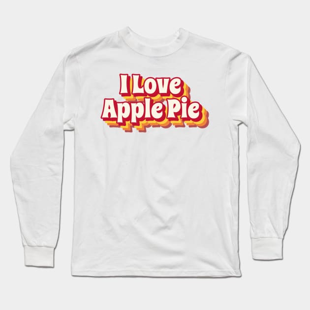 I Love Apple Pie Long Sleeve T-Shirt by Disocodesigns